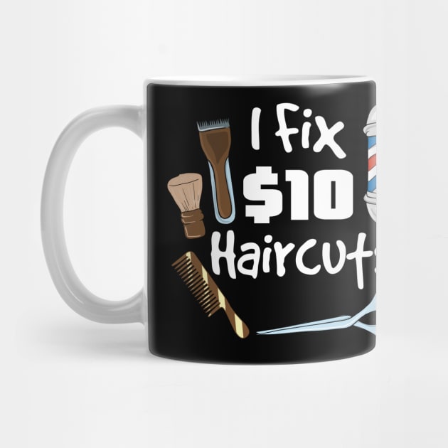 I fix 10$ haircuts - Funny Hairdresser Barber Gifts by Shirtbubble